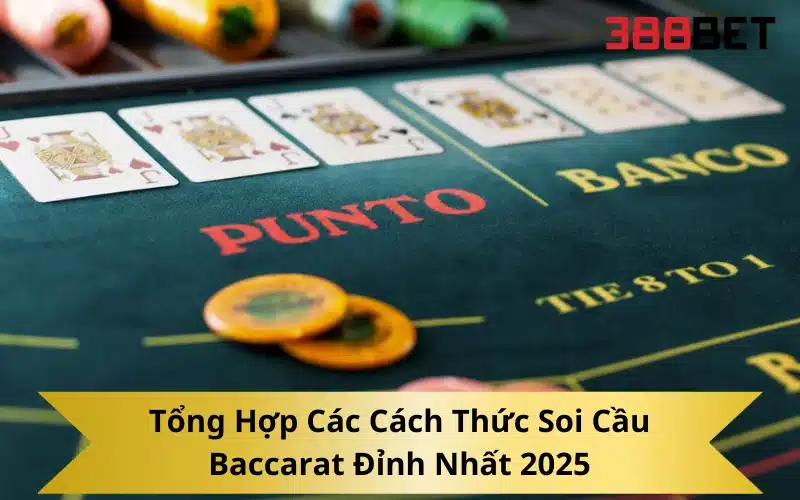 Tổng Hợp Các Cách Thức Soi Cầu Baccarat Đỉnh Nhất 2025