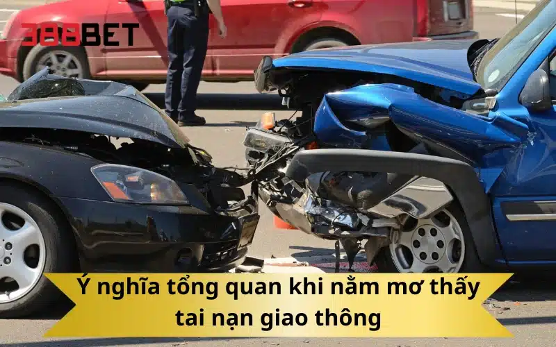 Ý nghĩa tổng quan khi nằm mơ thấy tai nạn giao thông
